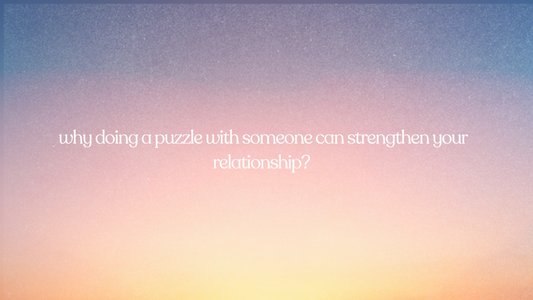 why doing a puzzle with someone can strengthen your relationship?