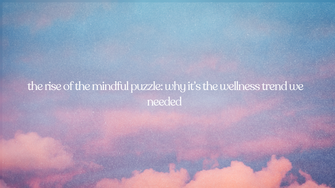 the rise of the mindful puzzle: why it's the wellness trend we needed' over a pastel pink and blue sky