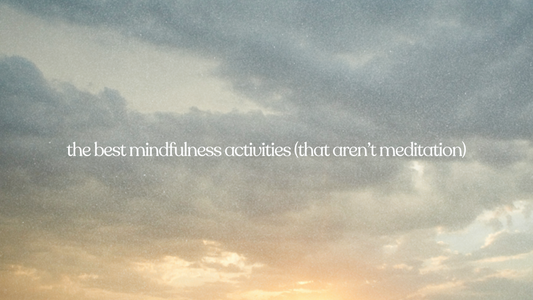 Text over a cloudy sky at sunrise reading, “the best mindfulness activities (that aren’t meditation).