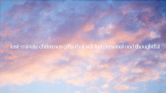 last-minute christmas gifts that still feel personal and thoughtful